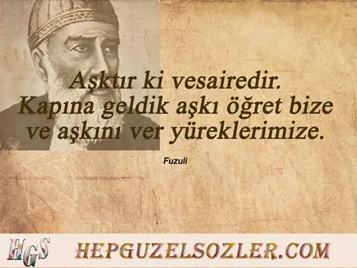 Fuzuli Aşk Sözleri - Aşktır ki vesairedir Kapına geldik aşkı öğret bize...
