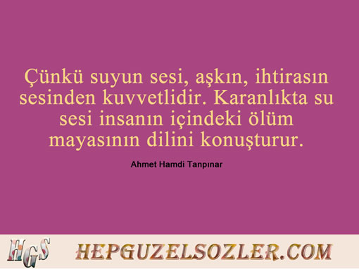 Ahmet-Hamdi-Tanpinar-Huzur - Çünkü suyun sesi aşkın ihtirasın sesinden kuvvetlidir Karanlıkta...