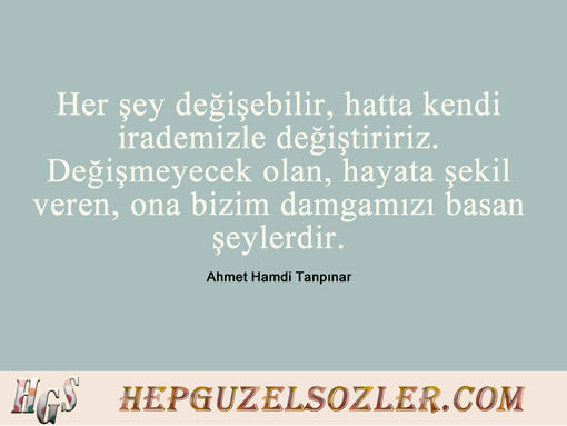 Ahmet-Hamdi-Tanpinar-Huzur - Her şey değişebilir hatta kendi irademizle değiştiririz Değişmeyecek...