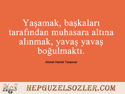 Ahmet-Hamdi-Tanpinar-Huzur - Yaşamak başkaları tarafından muhasara altına alınmak yavaş yavaş...