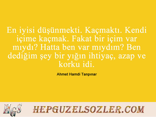 Ahmet-Hamdi-Tanpinar-Sozleri - En iyisi düşünmekti Kaçmaktı Kendi içime kaçmak Fakat...