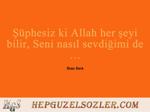 Ilhan-Berk-Sozleri-1 - Şüphesiz ki Allah her şeyi bilir Seni nasıl...