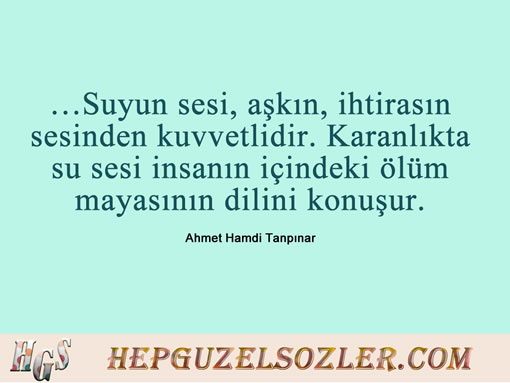 Ahmet-Hamdi-Tanpinar-Huzur - Suyun sesi aşkın ihtirasın sesinden kuvvetlidir Karanlıkta su...